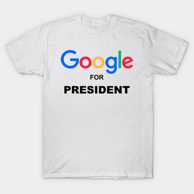 Google for President T-Shirt by Pixhunter